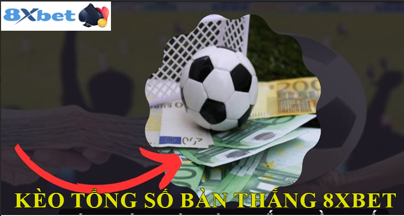 Kèo tổng số bàn thắng tại 8XBET là gì?