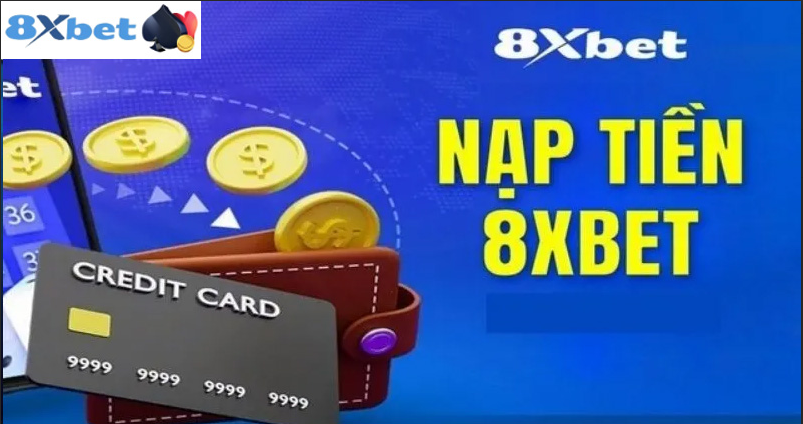 Hướng dẫn nạp tiền 8XBET chi tiết